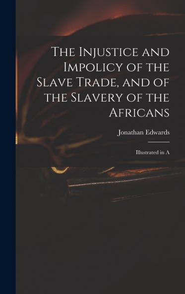 The Injustice and Impolicy of the Slave Trade and of the Slavery of the Africans