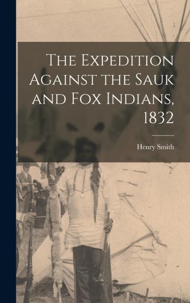 The Expedition Against the Sauk and Fox Indians 1832