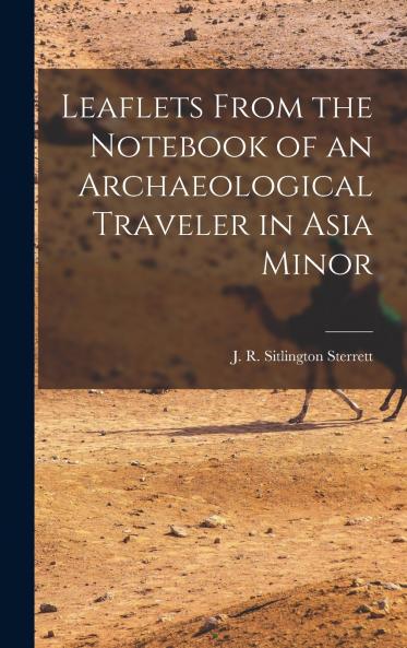 Leaflets From the Notebook of an Archaeological Traveler in Asia Minor