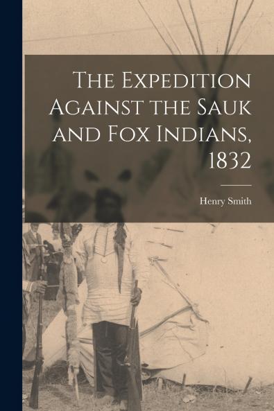 The Expedition Against the Sauk and Fox Indians 1832