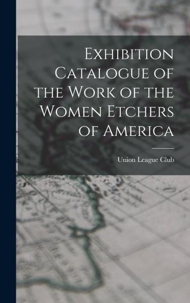 Exhibition Catalogue of the Work of the Women Etchers of America