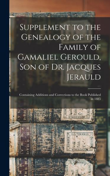 Supplement to the Genealogy of the Family of Gamaliel Gerould Son of Dr. Jacques Jerauld