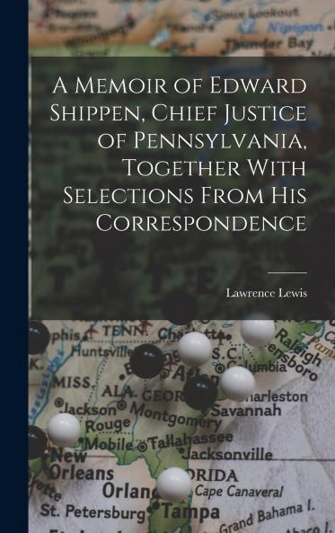 A Memoir of Edward Shippen Chief Justice of Pennsylvania Together With Selections From His Correspondence