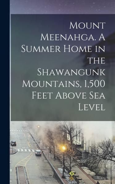 Mount Meenahga. A Summer Home in the Shawangunk Mountains 1500 Feet Above sea Level