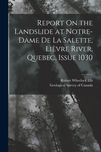 Report On the Landslide at Notre-Dame De La Salette Li��vre River Quebec Issue 1030