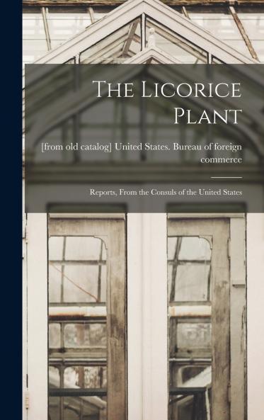 The Licorice Plant; Reports From the Consuls of the United States