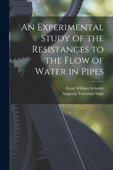 An Experimental Study of the Resistances to the Flow of Water in Pipes