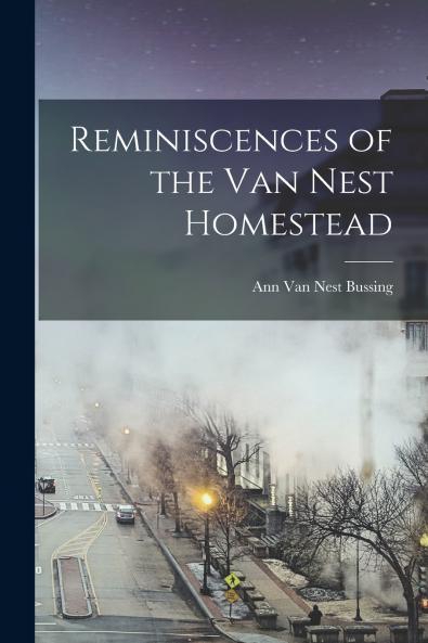 Reminiscences of the Van Nest Homestead