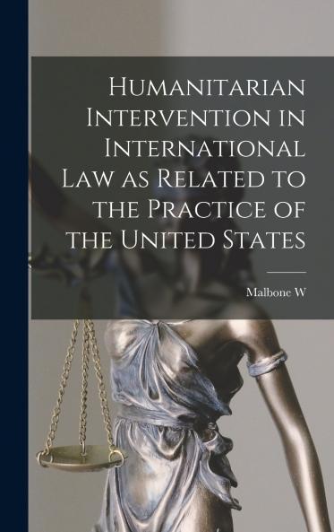 Humanitarian Intervention in International law as Related to the Practice of the United States