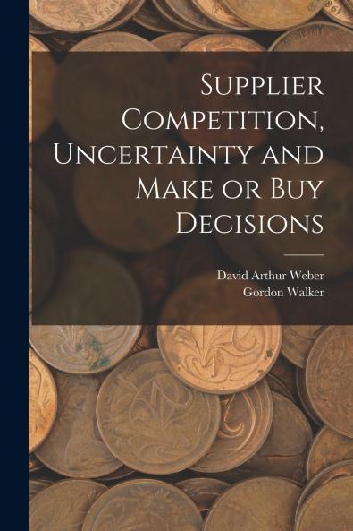 Supplier Competition Uncertainty and Make or buy Decisions