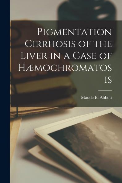 Pigmentation Cirrhosis of the Liver in a Case of H��mochromatosis