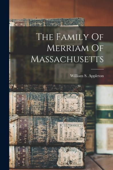 The Family Of Merriam Of Massachusetts