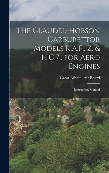 The Claudel-Hobson Carburettor Models R.A.F. Z. & H.C.7. for Aero Engines