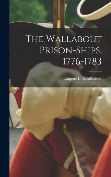 The Wallabout Prison-Ships 1776-1783