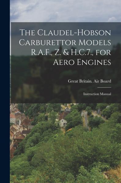 The Claudel-Hobson Carburettor Models R.A.F. Z. & H.C.7. for Aero Engines