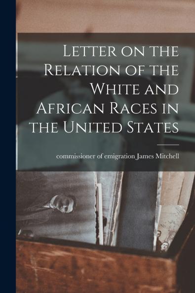 Letter on the Relation of the White and African Races in the United States