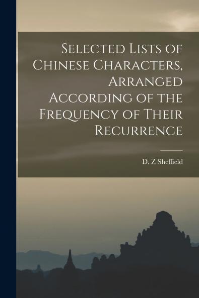 Selected Lists of Chinese Characters Arranged According of the Frequency of Their Recurrence