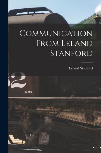 Communication From Leland Stanford