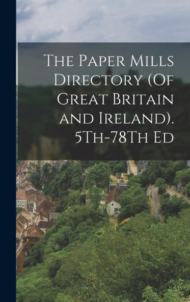 The Paper Mills Directory (Of Great Britain and Ireland). 5Th-78Th Ed