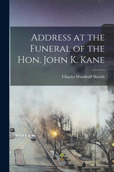 Address at the Funeral of the Hon. John K. Kane