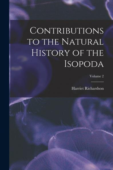 Contributions to the Natural History of the Isopoda; Volume 2