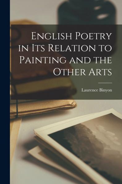 English Poetry in its Relation to Painting and the Other Arts