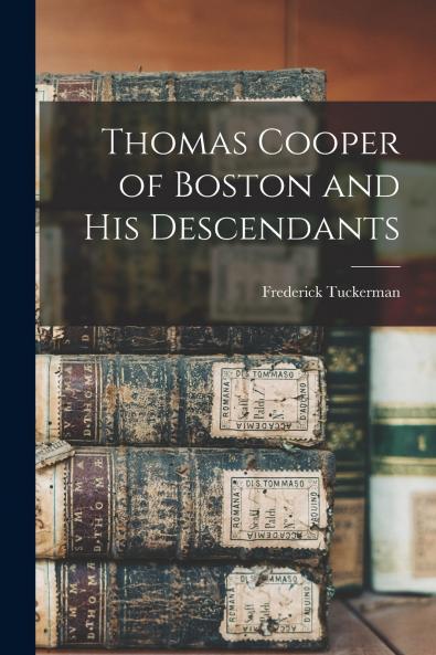Thomas Cooper of Boston and his Descendants