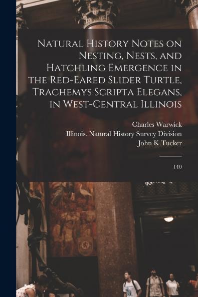 Natural History Notes on Nesting Nests and Hatchling Emergence in the Red-eared Slider Turtle Trachemys Scripta Elegans in West-central Illinois