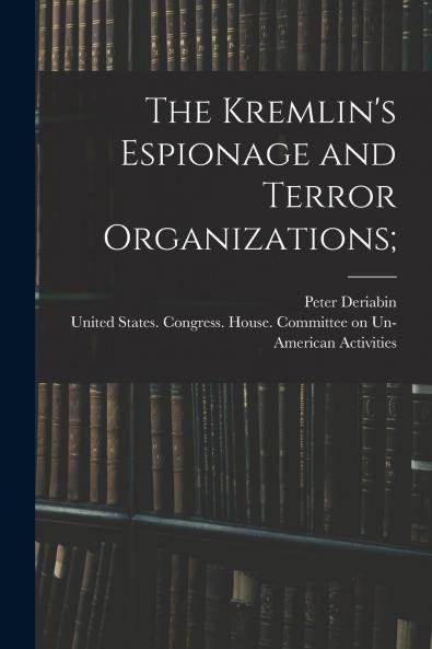 The Kremlin's Espionage and Terror Organizations;