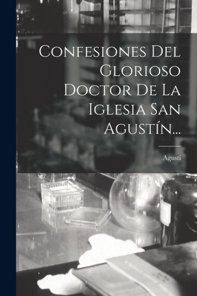 Confesiones Del Glorioso Doctor De La Iglesia San Agust��n...
