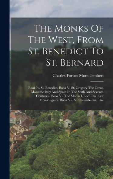 The Monks Of The West From St. Benedict To St. Bernard