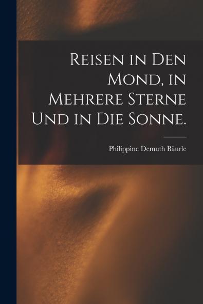 Reisen in den Mond in mehrere Sterne und in die Sonne.