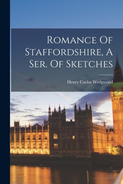 Romance Of Staffordshire A Ser. Of Sketches