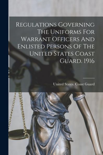 Regulations Governing The Uniforms For Warrant Officers And Enlisted Persons Of The United States Coast Guard. 1916