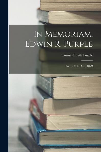 In Memoriam. Edwin R. Purple