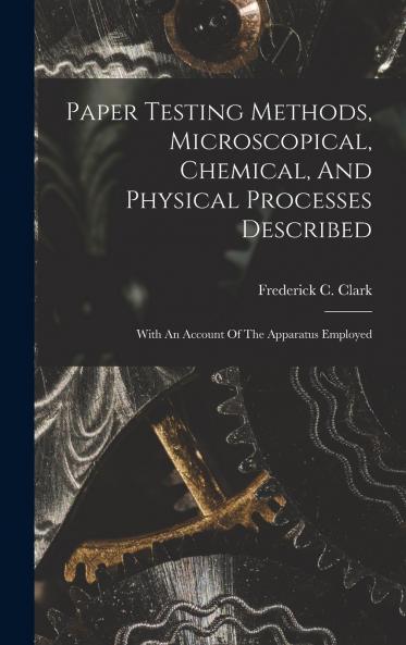 Paper Testing Methods Microscopical Chemical And Physical Processes Described