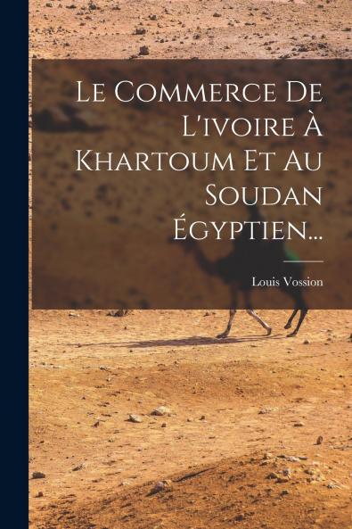 Le Commerce De L'ivoire �� Khartoum Et Au Soudan ��gyptien...