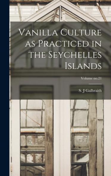 Vanilla Culture as Practiced in the Seychelles Islands; Volume no.21
