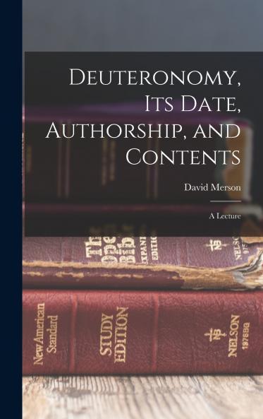 Deuteronomy its Date Authorship and Contents