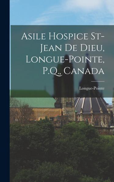 Asile Hospice St-Jean de Dieu Longue-Pointe P.Q. Canada