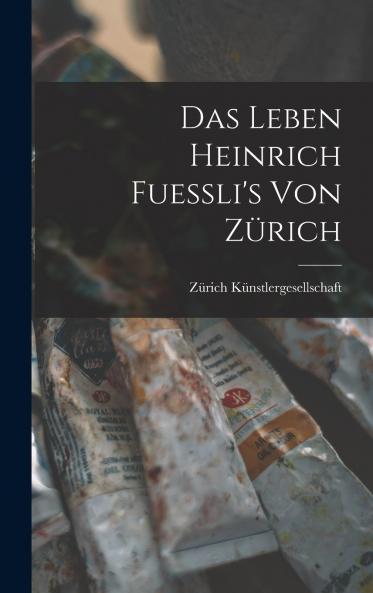 Das Leben Heinrich Fuessli's von Z��rich