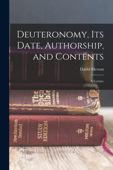 Deuteronomy its Date Authorship and Contents