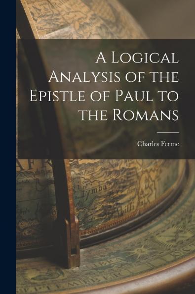 A Logical Analysis of the Epistle of Paul to the Romans