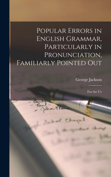 Popular Errors in English Grammar Particularly in Pronunciation Familiarly Pointed Out