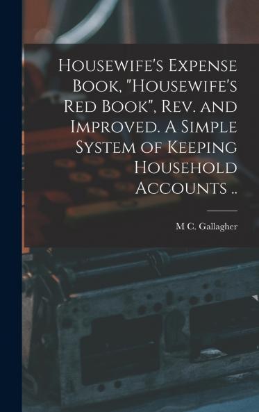 Housewife's Expense Book Housewife's red Book rev. and Improved. A Simple System of Keeping Household Accounts ..