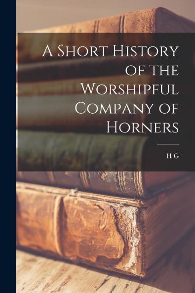 A Short History of the Worshipful Company of Horners