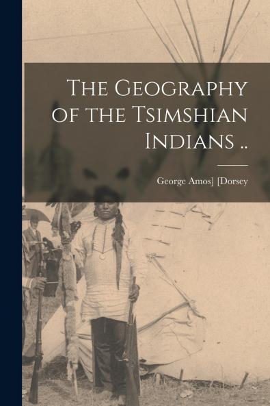 The Geography of the Tsimshian Indians ..