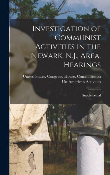 Investigation of Communist Activities in the Newark N.J. Area. Hearings