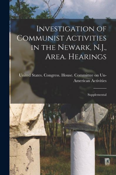 Investigation of Communist Activities in the Newark N.J. Area. Hearings