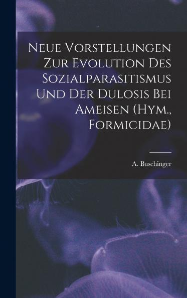 Neue Vorstellungen zur Evolution des Sozialparasitismus und der Dulosis bei Ameisen (Hym. Formicidae)
